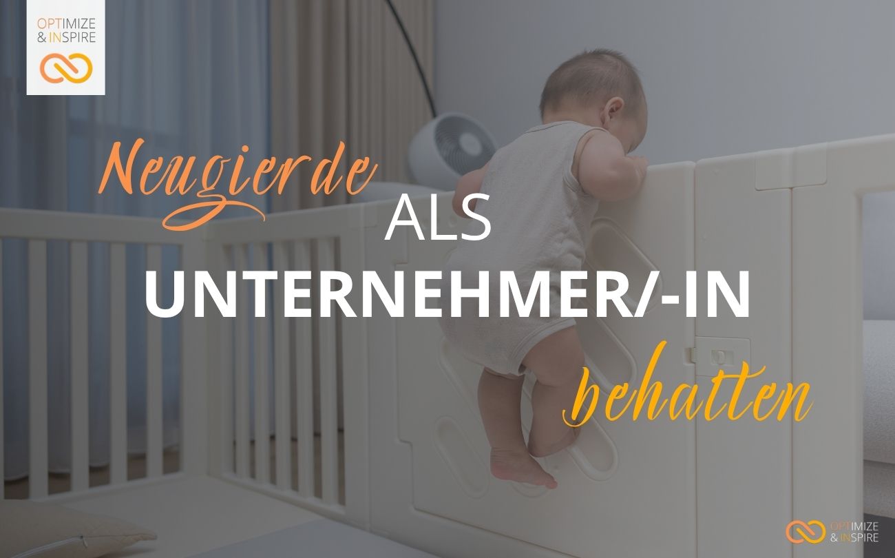 Neugierde als Unternehmer/-in behalten