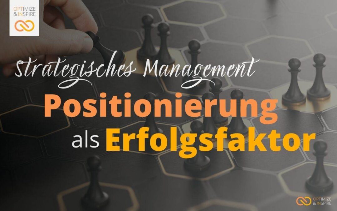 Erfolgsfaktor unternehmerische Positionierung: Klarheit schafft Wachstum